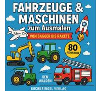Fahrzeuge & Maschinen zum Ausmalen - Von Bagger bis Rakete: 80 Motive zum Ausmalen - Für kleine Baumeister, Piloten & Autofans
