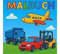 Fahrzeuge und Flugzeuge Malbuch: Malen, entdecken & Spaß haben... Das Malbuch für alle Fans von Fahrzeugen und Flugzeugen