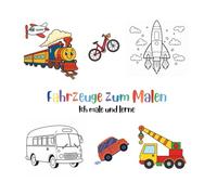 Fahrzeuge zum Malen für kleine Künstler - mit 30 süßen gezeichneten Motiven zum Ausmalen