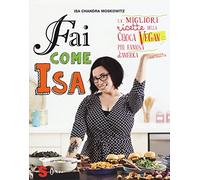 Fai come Isa! Le migliori ricette della cuoca vegan più famosa d'America (Percorsi di sapori e saperi)