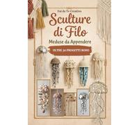 Fai da Te Creativo - Sculture di Filo MEDUSE DA APPENDERE: Oltre 30 Progetti Boho con corda raffia fettuccia legni di mare conchiglie pailettes pizzo ... L'Arte di Creare con il Cuore e la Natura)