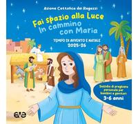 Fai spazio alla luce. In cammino con Maria. Tempo di Avvento e Natale 2025-26. Ediz. illustrata (Vol. 1) (Riuniti nel mio nome)