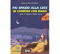 Fai spazio alla luce. In cammino con Maria. Tempo di Avvento e Natale 2025-26 (Vol. 3) (Riuniti nel mio nome)