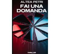 Fai una domanda: Un thriller psicologico mozzafiato sui confini dell'intelligenza artificiale e le verità nascoste