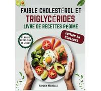 FAIBLE CHOLESTÉROL ET TRIGLYCÉRIDES LIVRE DE RECETTES RÉGIME: Des recettes simples, savoureuses, pauvres en glucides et en matières grasses pour un cœur en meilleure santé