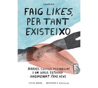 Faig likes, per tant existeixo: Xarxes social, periodisme i un virus estrany anomenat fake news (NO FICCIO)