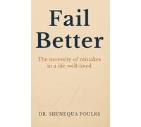 Fail Better: The necessity of mistakes in a life well-lived