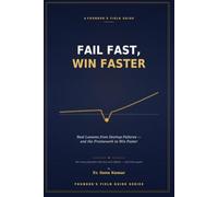Fail Fast, Win Faster: Real Lessons from Startup Failures - and the Framework to Win Faster