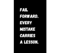 Fail Forward: Every Mistake Carries a Lesson: - A Journal for Growth, Grit, and Learning