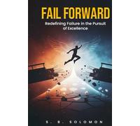 Fail Forward: Redefining failure in the pursuit of excellence