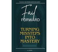 Fail Forward: Turning Missteps to Mastery
