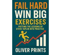 Fail Hard, Win Big Exercises: Putting the Lessons of Steve Taplin Into Practice