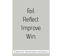 Fail. Reflect. Improve. Win.: A journal to capture your goals, reflect on your thoughts, and whatever is on your mind, this space is for you.