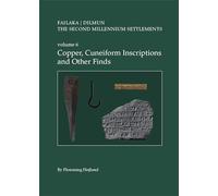 Failaka/Dilmun. the Second Millennium Settlements. Volume 6: Copper, Cuneiform Inscriptions and Other Finds (Failaka. Dilmun, Jysk Arkæologisk Selskabs Skrifter)