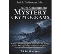 Failed Containment Mystery Cryptograms: A Story-Driven Cryptogram Puzzle Book for Mystery Lovers Who Enjoy Solving Codes and Uncovering Hidden Stories (The Blackridge Failure)
