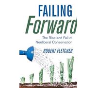 Failing Forward: The Rise and Fall of Neoliberal Conservation