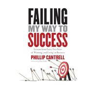 Failing My Way to Success: Lessons from Forty-Two Years of Winning (and Losing) in Business