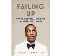 Failing Up: How to Take Risks, Aim Higher, and Never Stop Learning