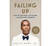Failing Up: How to Take Risks, Aim Higher, and Never Stop Learning