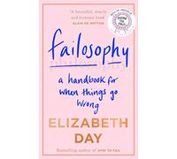 Failosophy: A Handbook For When Things Go Wrong