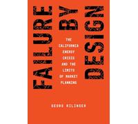 Failure by Design: The California Energy Crisis and the Limits of Market Planning