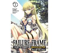 Failure Frame: I Became the Strongest and Annihilated Everything With Low-Level Spells (Light Novel) Vol. 2