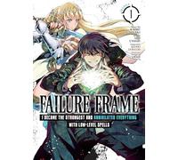 Failure Frame: I Became the Strongest and Annihilated Everything With Low-Level Spells (Manga) Vol. 1