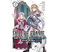 Failure Frame: I Became the Strongest and Annihilated Everything With Low-Level Spells (Manga) Vol. 12