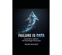 Failure Is Data: Consistency. Systems. The Psychology of Execution.