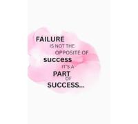 Failure is not the opposite of success it's a PART OF SUCCESS