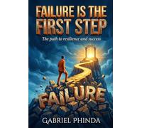 Failure is the First Step: The Path to Resilience and Success