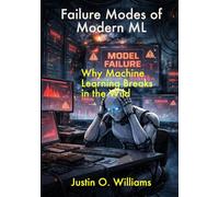 Failure Modes of Modern ML: Why Machine Learning Breaks in the Wild