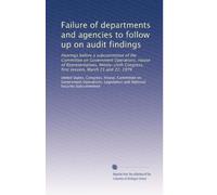 Failure of departments and agencies to follow up on audit findings: Hearings before a subcommittee of the Committee on Government Operations, House of ... first session, March 21 and 22, 1979