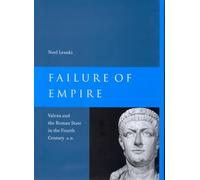 Failure of Empire: Valens and the Roman State in the Fourth Century A.D.: 34 (Transformation of the Classical Heritage)