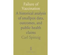 Failure of Vaccination: A historical analysis of smallpox data, outcomes, and public health claims