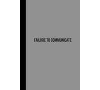 Failure to Communicate: Funny Gift Notebook Journal for Friends and Family or Self
