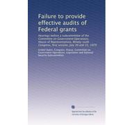 Failure to provide effective audits of Federal grants: Hearings before a subcommittee of the Committee on Government Operations, House of ... Congress, first session, July 30 and 31, 1979