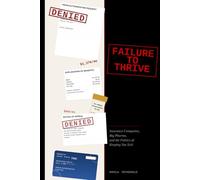 Failure to Thrive: Insurance Companies, Big Pharma, and the Politics of Keeping You Sick