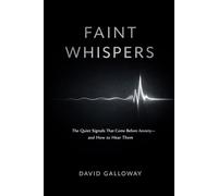 Faint Whispers: The Quiet Signals That Come Before Anxiety - and How to Hear Them Earlier