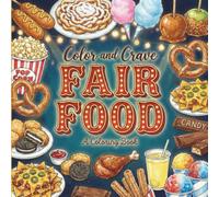 Fair Food: Coloring Book for Foodies, Adults and Kids, Rich and Detailed for Foodies and Relaxation Featuring a Variety of Foods, Drinks and Snacks