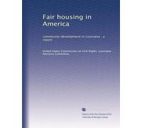 Fair housing in America: community development in Louisiana : a report
