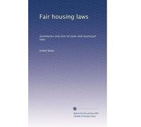 Fair housing laws: Summaries and text of state and municipal laws: Volume 1
