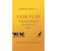 Fair Play: Fighting to Protect the Spirit of Sport - The Memoirs of a Sports Lawyer