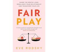 Fair Play: Share the mental load, rebalance your relationship and transform your life