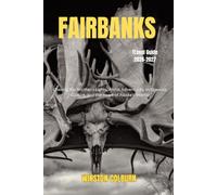Fairbanks Travel Guide 2026-2027: Chasing the Northern Lights, Arctic Adventures, Indigenous Culture, and the Heart of Alaska’s Interior