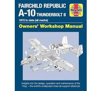 Fairchild Republic A-10 Thunderbolt II: 1972 to date (all marks) (Owners' Workshop Manual)