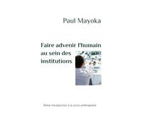 Faire advenir l'humain au sein des institutions: Brève introduction à la socio-anthropoèse