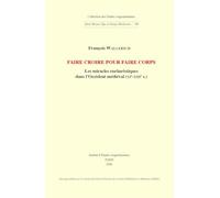 Faire croire pour faire corps: Les miracles eucharistiques dans l’Occident médiéval (XIe-XIIIe s.) (Collection des Études Augustiniennes : Série Moyen Âge et Temps modernes, 58)