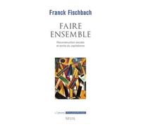 Faire ensemble: Reconstruction sociale et sortie du capitalisme (L'Ordre philosophique)