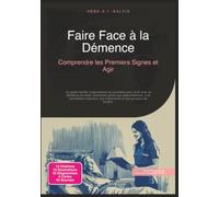 Faire Face à la Démence: Comprendre les Premiers Signes et Agir (Santé)